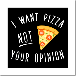 I want pizza not you opinion Posters and Art